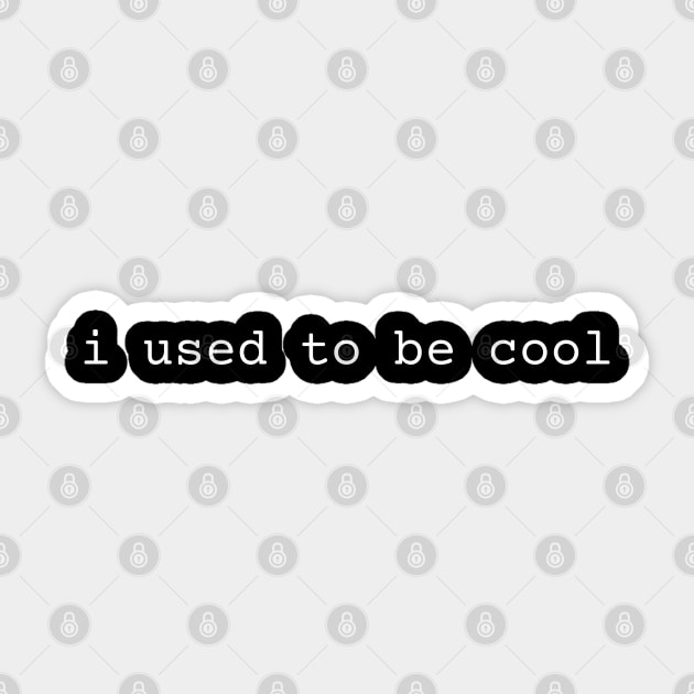 I used to be cool Sticker by StarMa
